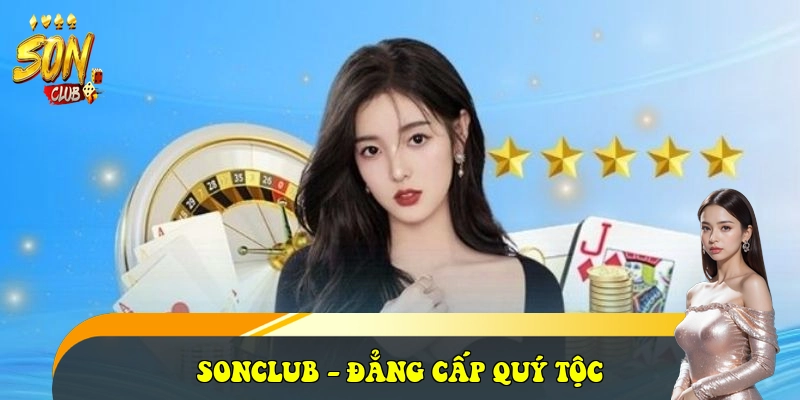 SonClub | Tải SonClub iOS/APK Cổng Game Bài Đẳng Cấp 4 SONCLUB - đẳng cấp quý tộc